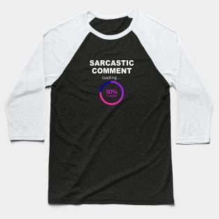 Sarcastic Comment Loading Baseball T-Shirt